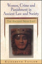 Women, Crime and Punishment in Ancient Law and Society Volume 1: The Ancient Near East