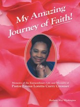 My Amazing Journey of Faith: Memoirs of the Extraordinary Life and Ministry of Pastor Emma Loretta Curry Creamer - eBook