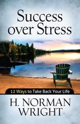 Success over Stress: 12 Ways to Take Back Your Life - eBook