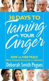 30 Days to Taming Your Anger: How to Find Peace When Irritated, Frustrated, or Infuriated - eBook