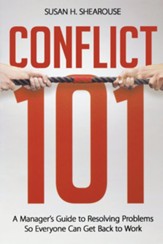 Conflict 101: A Manager's Guide to Resolving Problems So Everyone Can Get Back to Work
