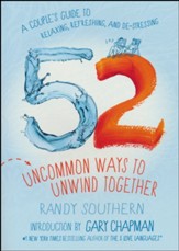 52 Uncommon Ways to Unwind Together: A Couple's Guide to Relaxing, Refreshing, and De-Stressing