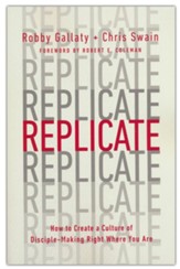 Replicate: How to Create a Culture of Disciple-Making Right Where You Are