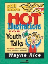 Still More Hot Illustrations for Youth Talks: 100 More Attention-Getting Stories, Parables, and Anecdotes - eBook