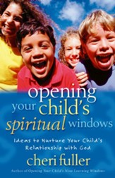 Opening Your Child's Spiritual Windows: Ideas to Nurture Your Child's Relationship with God - eBook