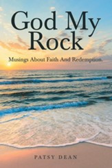 God My Rock: Musings About Faith and Redemption.