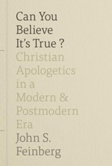 Can You Believe It's True?: Christian Apologetics in a Modern and Postmodern Era - eBook