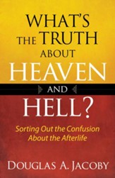 What's the Truth About Heaven and Hell?: Sorting Out the Confusion About the Afterlife - eBook