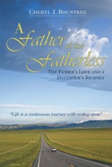 A Father of the Fatherless: The Father's Love and a Daughter's Journey - eBook
