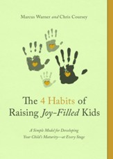 Raising Joy-Filled Kids: A Simple Model for Developing Your Child's Maturity- at Every Stage