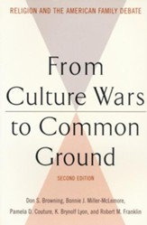 From Culture Wars to Common Ground: Religion and the American Family Debate, 2nd edition