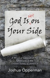 God Is Not on Your Side: A Word of Edification for Christians in the United States of America