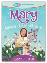 Mary: Becoming a Girl of Faithfulness - True Girl Bible Study