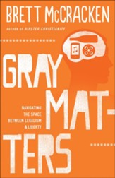 Gray Matters: Navigating the Space between Legalism and Liberty - eBook