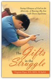 The Gifts in the Struggle: Seeing Glimpses of God in the Adversity of Raising My Son with Down Syndrome