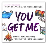 You Get Me: Simple, Romantic Ways to Speak the 5 Love Languages