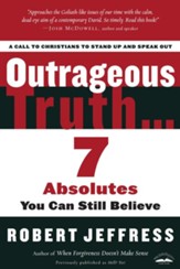 Outrageous Truth...: Seven Absolutes You Can Still Believe - eBook
