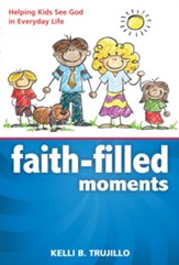 Faith Filled Moments: Helping Kids See God in Everyday Life - eBook