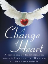A Change of Heart: A Testimony of Transformation - eBook