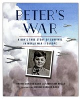 Peter's War: A Boy's True Story of Survival in World War II Europe