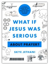 What If Jesus Was Serious About Prayer?: A Visual Guide to the Spiritual Practice Most of Us Get