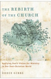 Rebirth of the Church, The: Applying Paul's Vision for Ministry in Our Post-Christian World - eBook