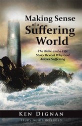 Making Sense of a Suffering World: The Bible and a Life Story Reveal Answers to Why God Allows Suffering - eBook