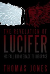 The Revelation of Lucifer: His Fall from Grace to Disgrace - eBook