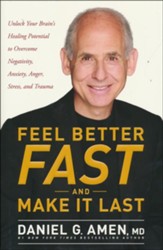 Feel Better Fast and Make it Last: Unlock Your Brain's Healing Potential to Overcome Negativity, Anxiety, Anger, Stress, and Trauma