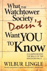 What the Watchtower Society Doesn't Want You to Know: A Glimpse Behind the Walls of the Kingdom Halls - eBook