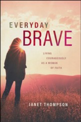 Everyday Brave: Living Courageously As A Woman of Faith