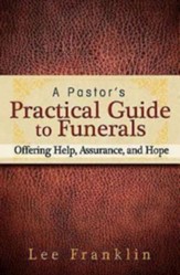 A Pastor's Practical Guide to Funerals: Offering Help, Assurance, and Hope - eBook