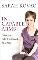 In Capable Arms: Living a Life Embraced by Grace - eBook