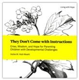 They Don't Come with Instructions: Cries, Wisdom, and Hope for Parenting Children with Developmental Challenges