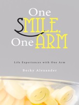 One Smile, One Arm: Life Experiences with One Arm - eBook