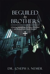 Beguiled by Brothers: A Healing Methodology for Pastors Who Deal with Betrayal from Church Members - eBook