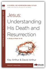 Jesus: Understanding His Death and Resurrection: A Study of Mark 14-16