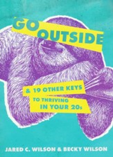 Go Outside ...: And 19 Other Keys to Thriving in Your 20s