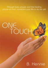 ONE TOUCH: Through love, prayer, and the healing power of God, transform your life to do his will - eBook