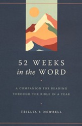 52 Weeks in the Word: A Companion for Reading Through the Bible in a Year