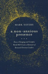A Non-Anxious Presence: How a Changing and Complex World will Create a Remnant of Renewed Christian Leaders