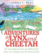 The Adventures of Lynx and Cheetah: The Unconditional Love of a Beloved Pet Gives Us a Glimpse into the Heart of God - eBook