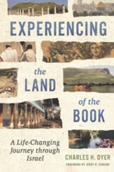 Experiencing the Land of the Book: A Life-Changing Journey through Israel