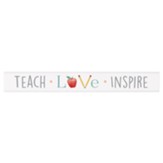 Teach Love Inspire Stick Plaque