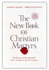 The New Book of Christian Martyrs: The Heroes of Our Faith from the 1st Century to the 21st Century