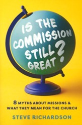 Is the Commission Still Great?: 8 Myths about Missions and What They Mean for the Church