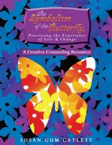 The Symbolism of the Butterfly, Processing the Experience of Loss & Change: A Creative Counseling Resource - eBook