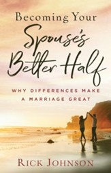 Becoming Your Spouse's Better Half: Why Differences Make a Marriage Great - eBook