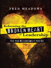 Reforming the Broken Heart of Leadership: The You Beyond What You Do - eBook