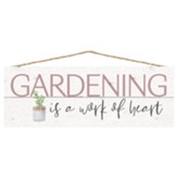 Gardening is a Work of Heart Hanging Sign